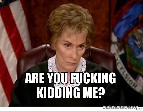 Judge Judy Are You Fucking Kidding Me